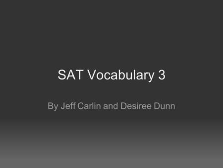 SAT Vocabulary 3 By Jeff Carlin and Desiree Dunn.