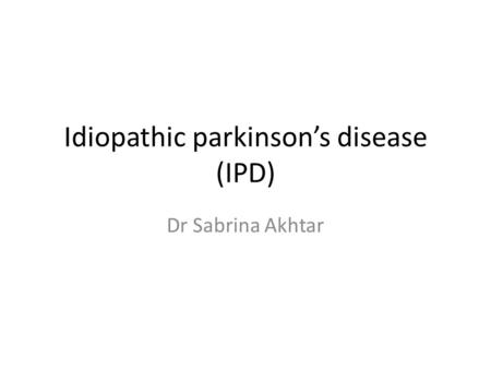 Idiopathic parkinson’s disease (IPD)