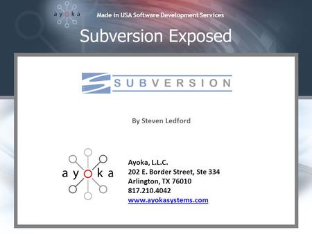 Made in USA Software Development Services Ayoka, L.L.C. 202 E. Border Street, Ste 334 Arlington, TX 76010 817.210.4042 www.ayokasystems.com By Steven Ledford.