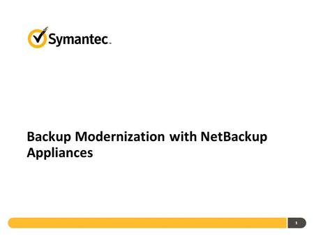 Backup Modernization with NetBackup Appliances