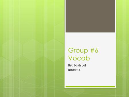 Group #6 Vocab By: Jash Lal Block: 4. Altercation (noun)  Synonym: quarrel  Antonym: agreement  A noisy quarrel  Their altercation disturbed the whole.