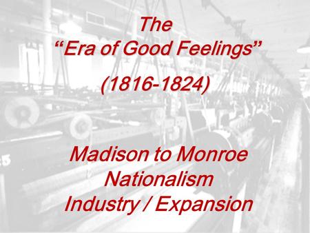 The “Era of Good Feelings”