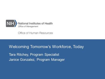 Welcoming Tomorrow’s Workforce, Today Tara Ritchey, Program Specialist Janice Gonzalez, Program Manager.