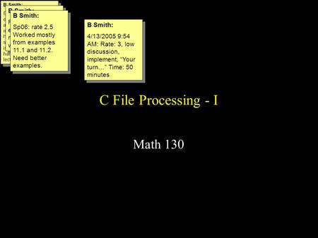 C File Processing - I Math 130 B Smith: Eval: 3. Energy and excitement helped for avg graphics. Gen interest. A bit wordy, henced redundant in some parts.