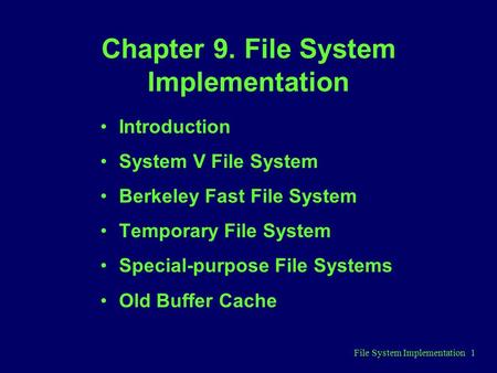 File System Implementation 1 Chapter 9. File System Implementation Introduction System V File System Berkeley Fast File System Temporary File System Special-purpose.