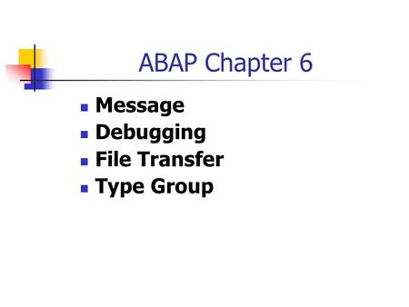 ABAP Chapter 6 Message Debugging File Transfer Type Group.