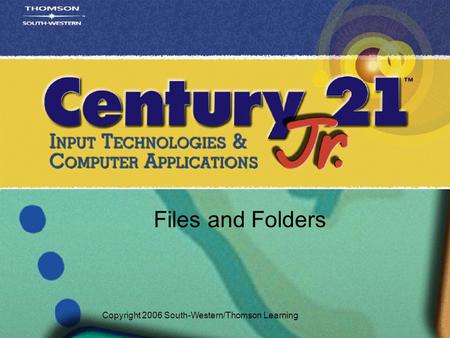 Files and Folders Copyright 2006 South-Western/Thomson Learning.