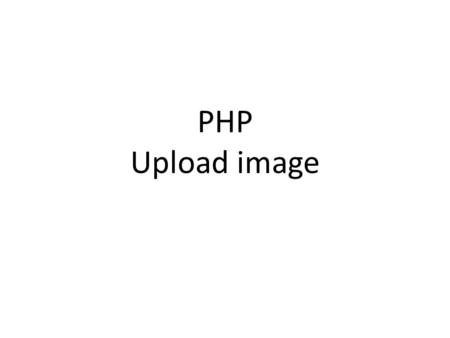 PHP Upload image. 1. Upload filename into database Create 6 files and 1 folder myfile 1.Include.php for connect PHP and database 2.Upload1.php for input.