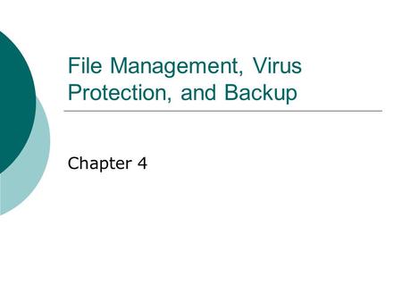 File Management, Virus Protection, and Backup