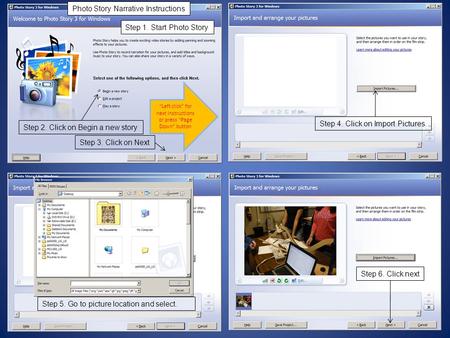 Step 4. Click on Import Pictures. Step 5. Go to picture location and select. Step 6. Click next Step 2. Click on Begin a new story Step 1. Start Photo.