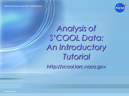 Analysis of S’COOL Data: An Introductory Tutorial  National Aeronautics and Space Administration