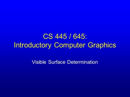 CS 445 / 645: Introductory Computer Graphics