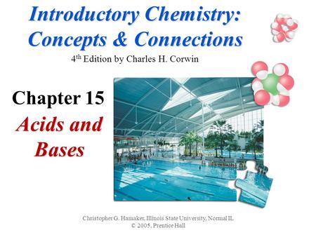 Introductory Chemistry: Concepts & Connections Introductory Chemistry: Concepts & Connections 4 th Edition by Charles H. Corwin Acids and Bases Christopher.