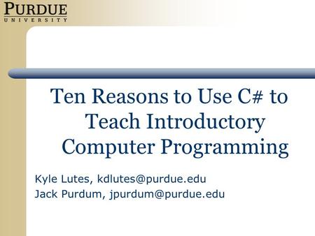 Ten Reasons to Use C# to Teach Introductory Computer Programming Kyle Lutes, Jack Purdum,