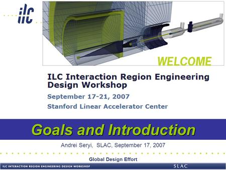 Global Design Effort Goals and Introduction Andrei Seryi, SLAC, September 17, 2007.