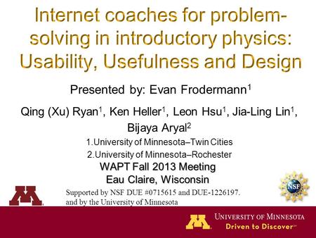 Qing (Xu) Ryan 1, Ken Heller 1, Leon Hsu 1, Jia-Ling Lin 1, Bijaya Aryal 2 1.University of Minnesota–Twin Cities 2.University of Minnesota–Rochester Supported.