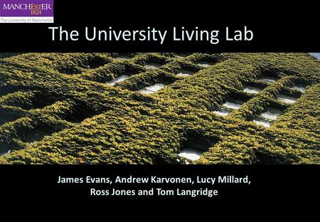 The University Living Lab James Evans, Andrew Karvonen, Lucy Millard, Ross Jones and Tom Langridge.