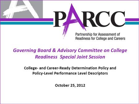 Governing Board & Advisory Committee on College Readiness Special Joint Session College- and Career-Ready Determination Policy and Policy-Level Performance.