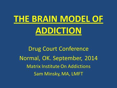 THE BRAIN MODEL OF ADDICTION