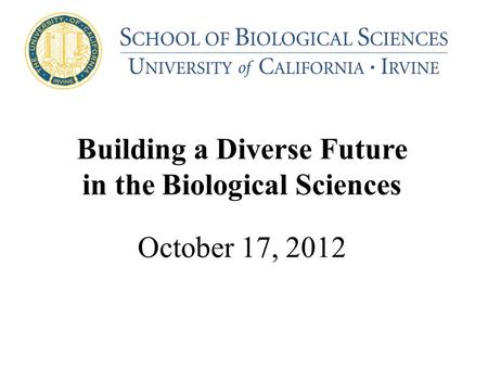 Building a Diverse Future in the Biological Sciences October 17, 2012.