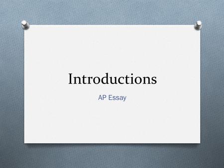 Introductions AP Essay. Introductions O The introduction to your literary analysis essay should try to capture your reader's interest. To bring immediate.