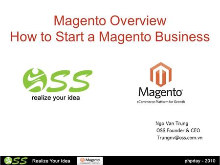 Ngo Van Trung OSS Founder & CEO Magento Overview How to Start a Magento Business.