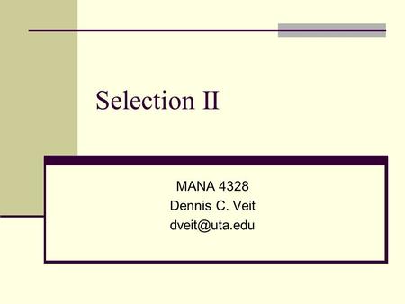 Selection II MANA 4328 Dennis C. Veit