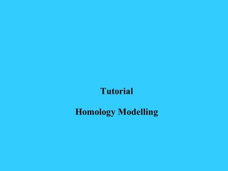 Tutorial Homology Modelling. A Brief Introduction to Homology Modeling.