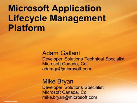 Microsoft Confidential Adam GallantAdam Gallant Developer Solutions Technical SpecialistDeveloper Solutions Technical Specialist Microsoft Canada, CoMicrosoft.