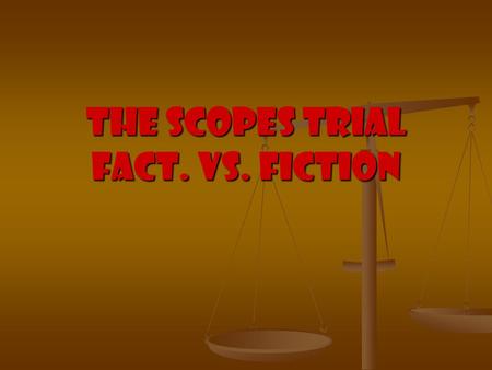 The Scopes Trial Fact. Vs. Fiction