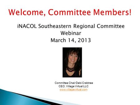 INACOL Southeastern Regional Committee Webinar March 14, 2013 Committee Chair Debi Crabtree CEO, Village Virtual LLC www.villagevirtual.com.