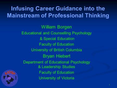 Infusing Career Guidance into the Mainstream of Professional Thinking William Borgen Educational and Counselling Psychology & Special Education Faculty.