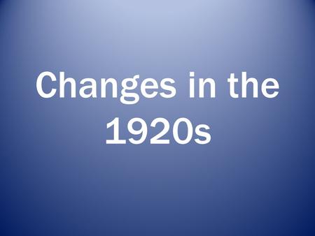 Changes in the 1920s. Social Changes 1. Prohibition- 18 th Amendment Cause – Progressive Reformers wanted alcohol banned to eliminate family poverty.