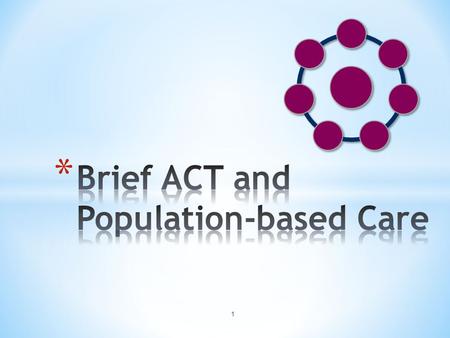 1. * Integrated care is becoming increasingly prevalent * Managed care will be asking for shorter treatment lengths, and more concrete results * We have.