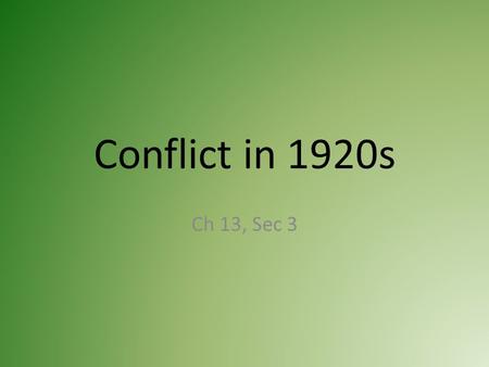 Conflict in 1920s Ch 13, Sec 3. Prohibition 18 th Amendment-prohibited manufacture, sale, transport of alcohol. – Took effect Jan. 16, 1920. – Volstead.