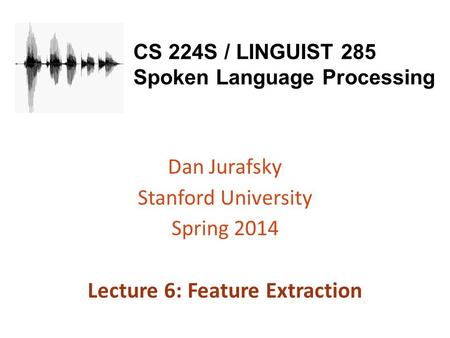 CS 224S / LINGUIST 285 Spoken Language Processing