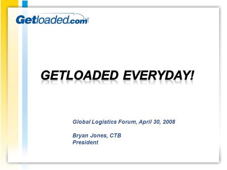 Global Logistics Forum, April 30, 2008 Bryan Jones, CTB President.