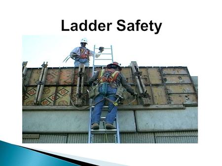 Ladder Safety Today’s topic is Ladder Safety. This training is a part of OSHA’s Portable Wood and Metal Ladder Safety Standards (29 CFR 1910.25-26). You.