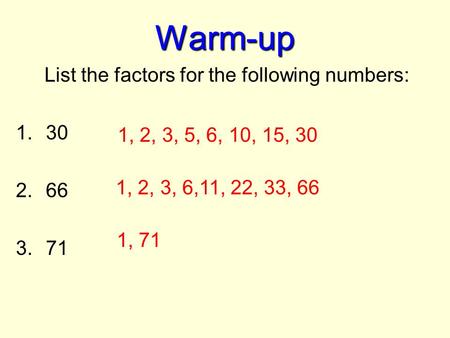 List the factors for the following numbers: