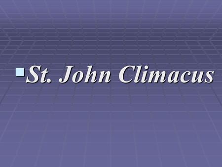 SSSSt. John Climacus. The Ladder of Divine Ascent  The feast day of Saint John Climacus is March 30, however, due to the popularity of the Saint.