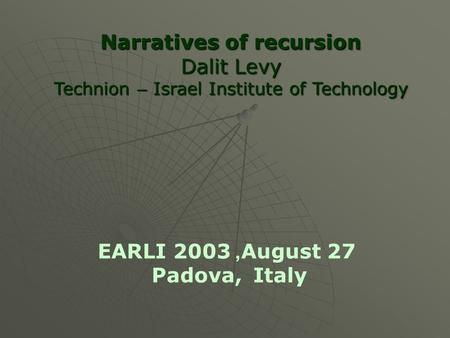 Narratives of recursion Dalit Levy Technion – Israel Institute of Technology Narratives of recursion Dalit Levy Technion – Israel Institute of Technology.