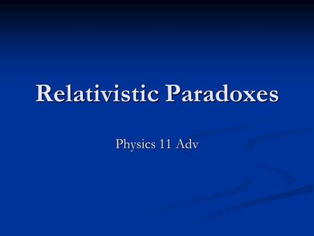 Relativistic Paradoxes Physics 11 Adv. Ladder and Barn Paradox A ladder and barn are both measured in the rest frame of the barn; if the barn is shorter.