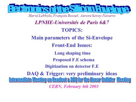 Hervé Lebbolo, François Rossel, Aurore Savoy-Navarro LPNHE-Universités de Paris 6&7 TOPICS: Main parameters of the Si-Envelope Front-End Issues: Long shaping.