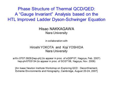 Phase Structure of Thermal QCD/QED: A “Gauge Invariant” Analysis based on the HTL Improved Ladder Dyson-Schwinger Equation Hisao NAKKAGAWA Nara University.