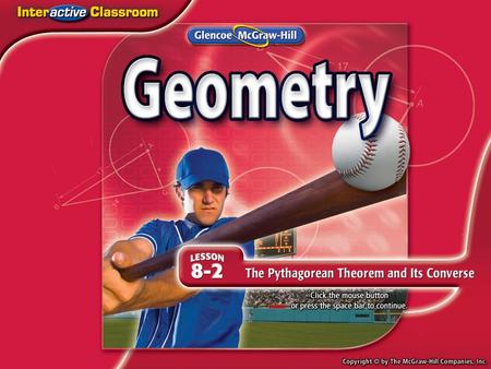 Splash Screen. Lesson Menu Five-Minute Check (over Lesson 8–1) Then/Now New Vocabulary Theorem 8.4: Pythagorean Theorem Proof: Pythagorean Theorem Example.