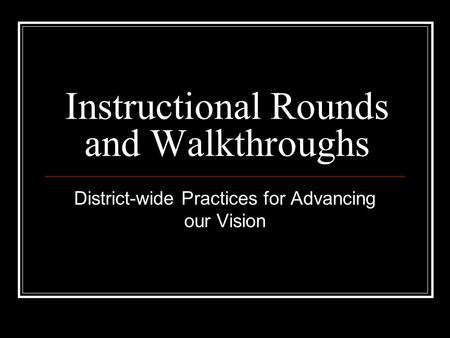 Instructional Rounds and Walkthroughs