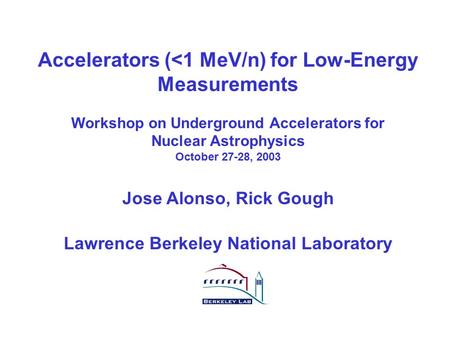 R.A. Gough, J.R. Alonso: Workshop on Underground Accelerators Tucson, Oct 27-28, 2003 1 Accelerators (