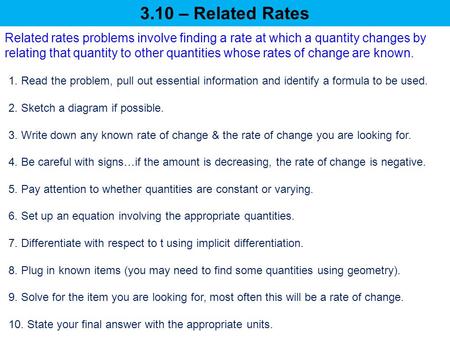 1. Read the problem, pull out essential information and identify a formula to be used. 2. Sketch a diagram if possible. 3. Write down any known rate of.