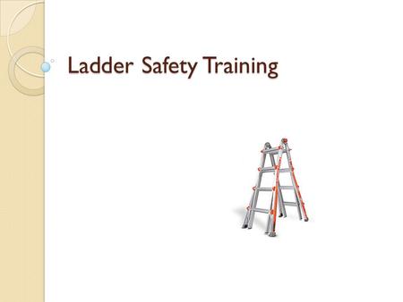 Ladder Safety Training. Agenda Awareness/Statistics General Condition Duty Rating Proper Use Proper Ladder Length.