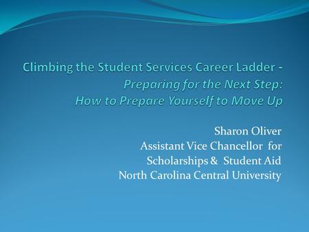 Sharon Oliver Assistant Vice Chancellor for Scholarships & Student Aid North Carolina Central University.